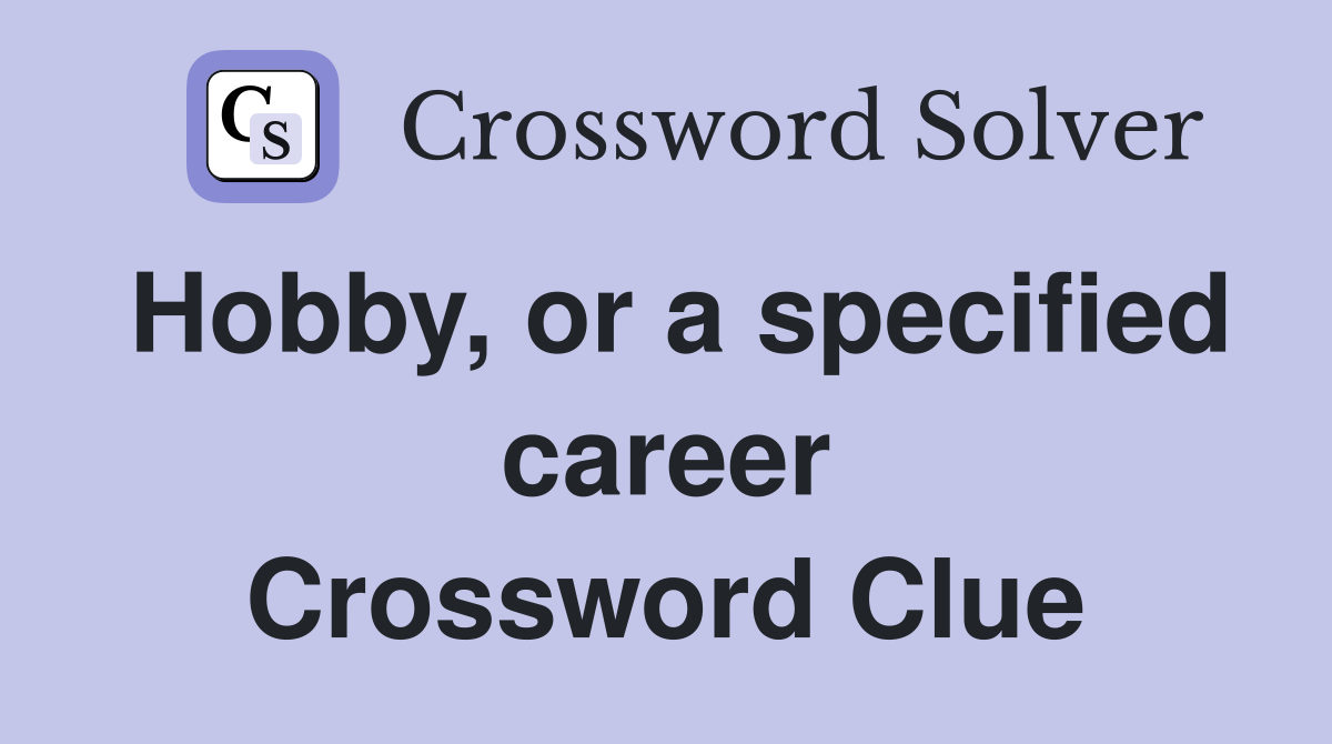 Hobby, or a specified career Crossword Clue