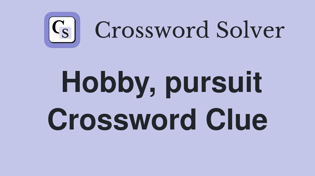 Hobby, pursuit Crossword Clue