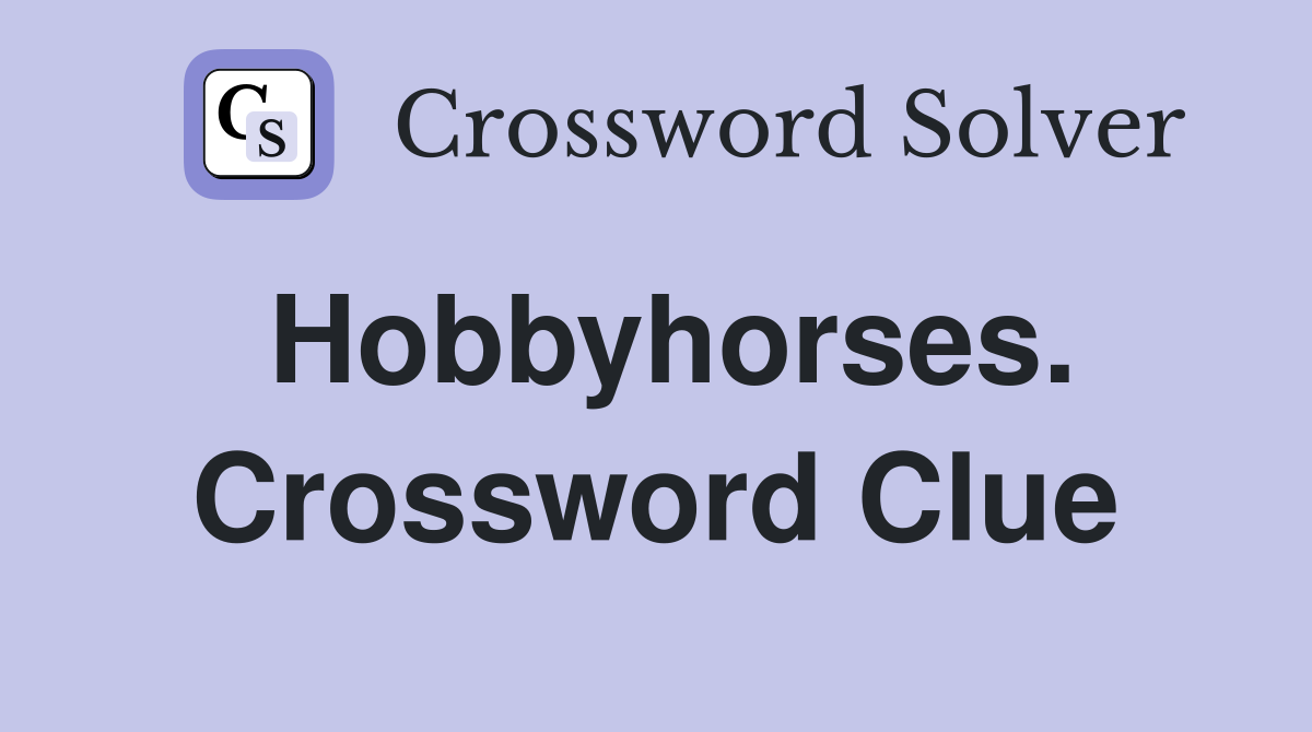 Hobbyhorses. Crossword Clue
