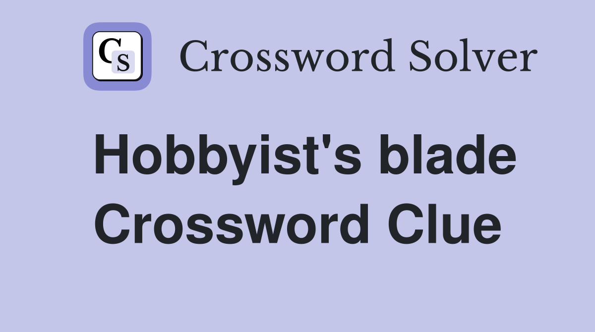 Hobbyist's blade Crossword Clue
