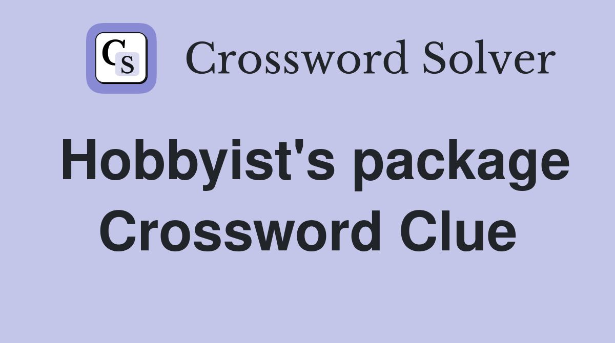 Hobbyist's package Crossword Clue
