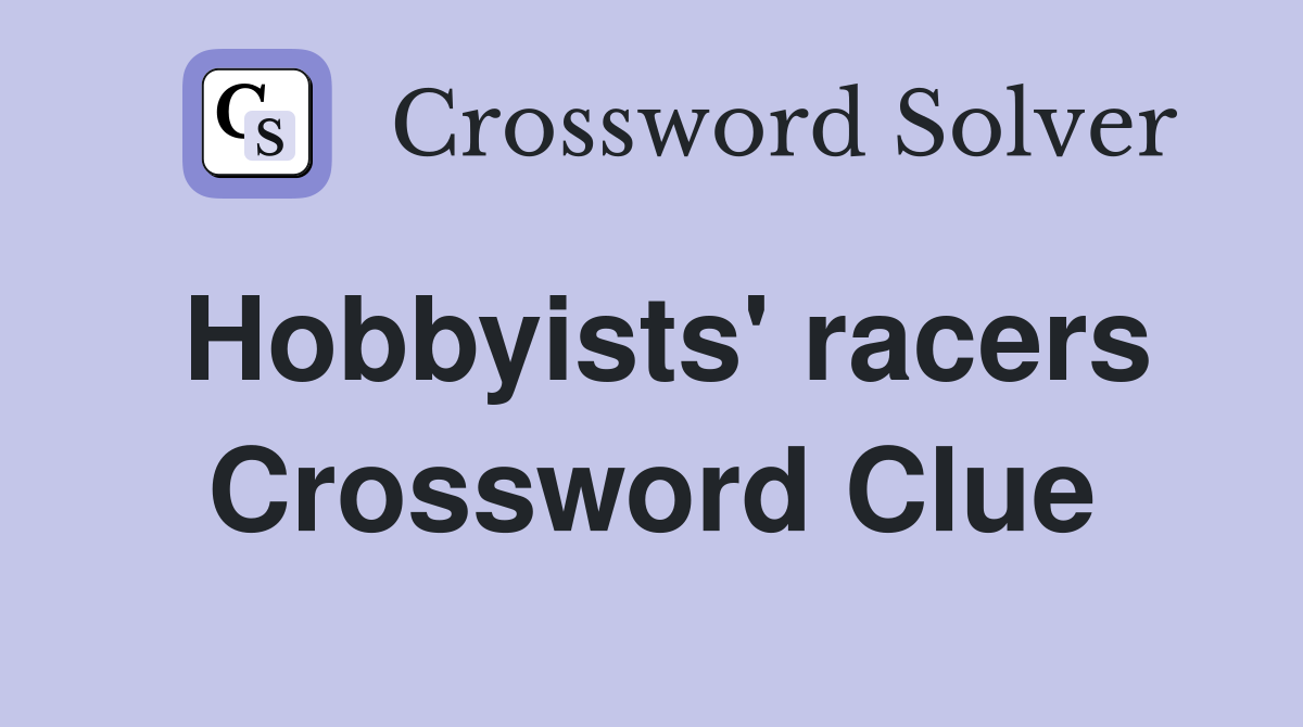 Hobbyists' racers Crossword Clue