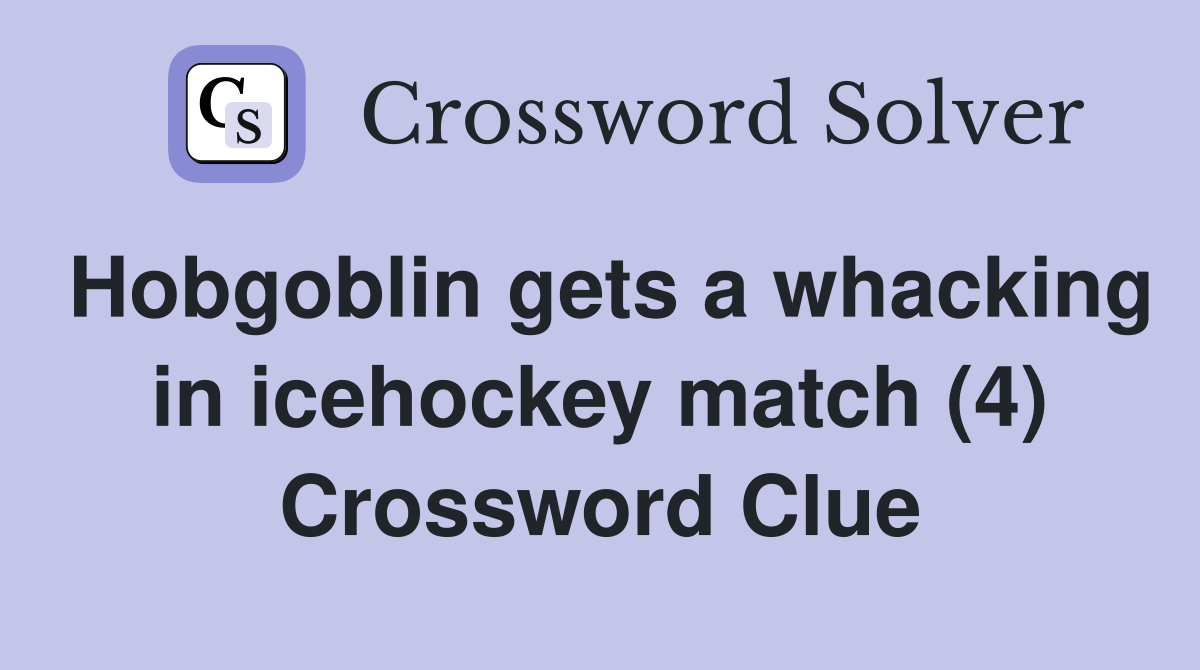 Hobgoblin gets a whacking in icehockey match (4) Crossword Clue