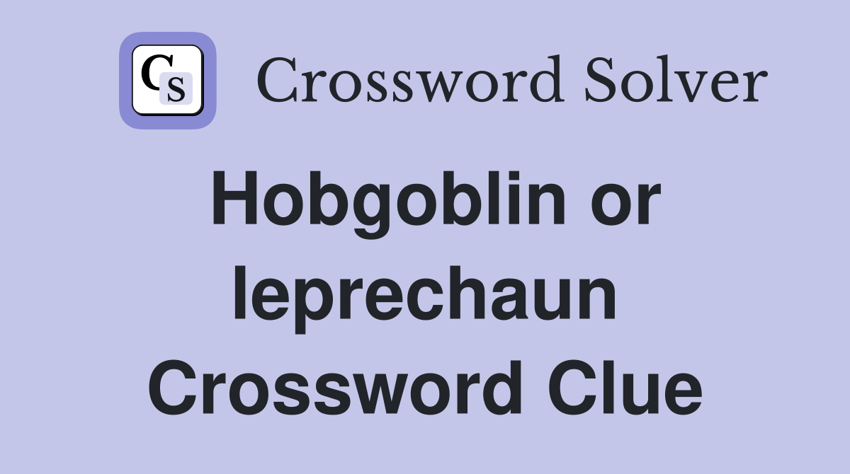 Hobgoblin or leprechaun Crossword Clue