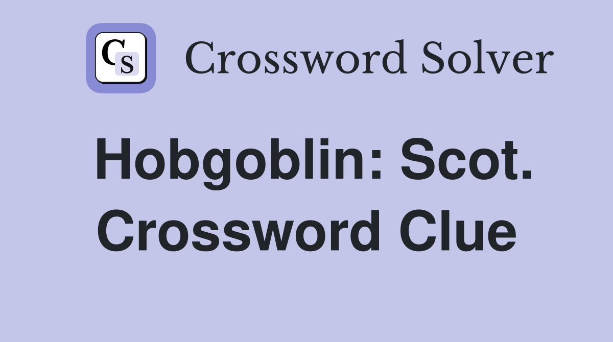 Hobgoblin: Scot. Crossword Clue