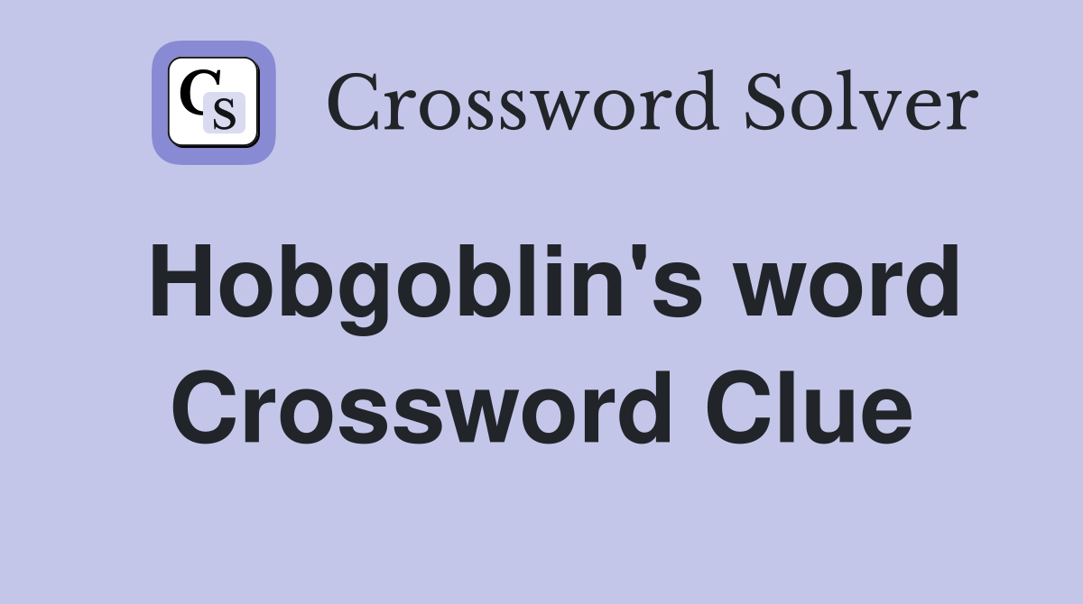 Hobgoblin's word Crossword Clue