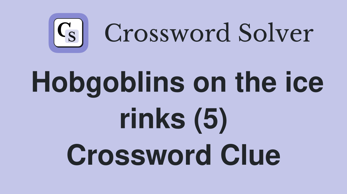 Hobgoblins on the ice rinks (5) Crossword Clue