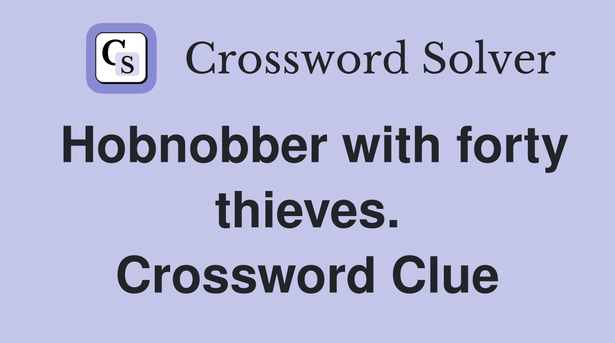 Hobnobber with forty thieves. Crossword Clue