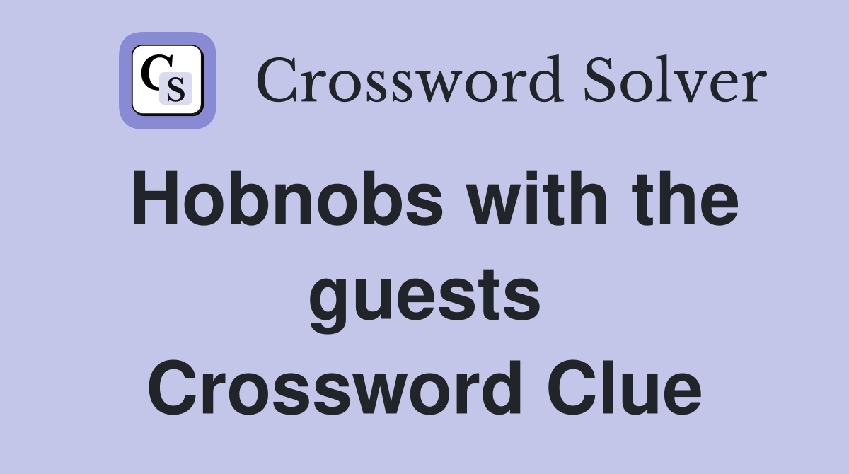 Hobnobs with the guests Crossword Clue