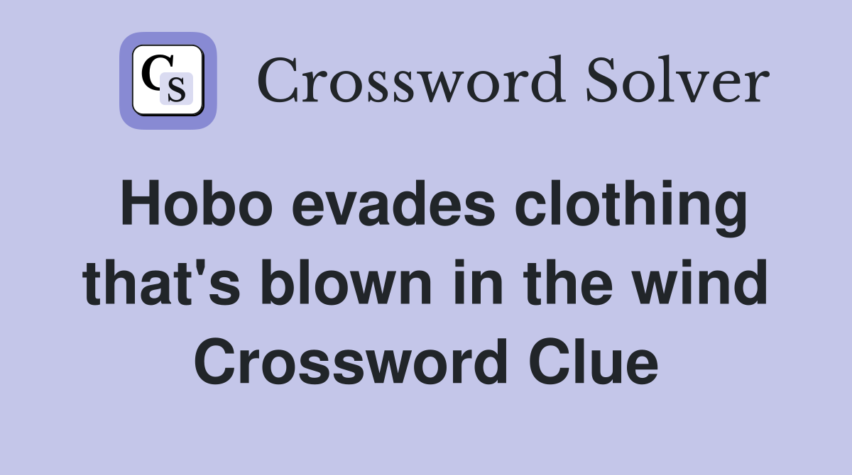 Hobo evades clothing that's blown in the wind Crossword Clue