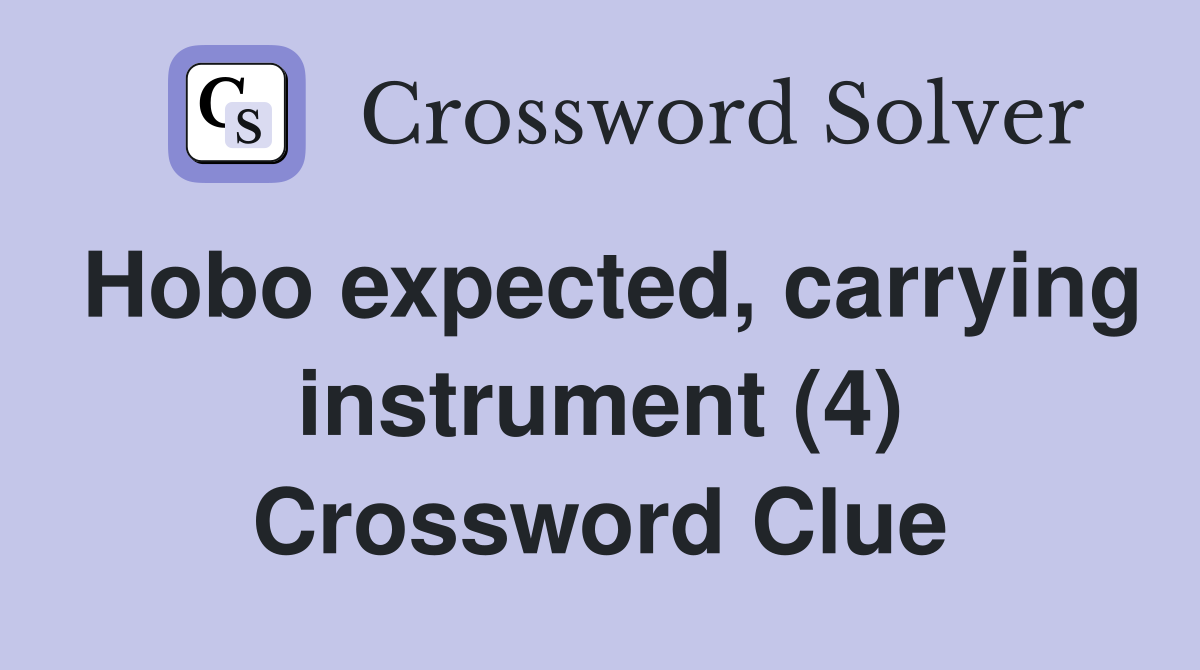 Hobo expected, carrying instrument (4) Crossword Clue