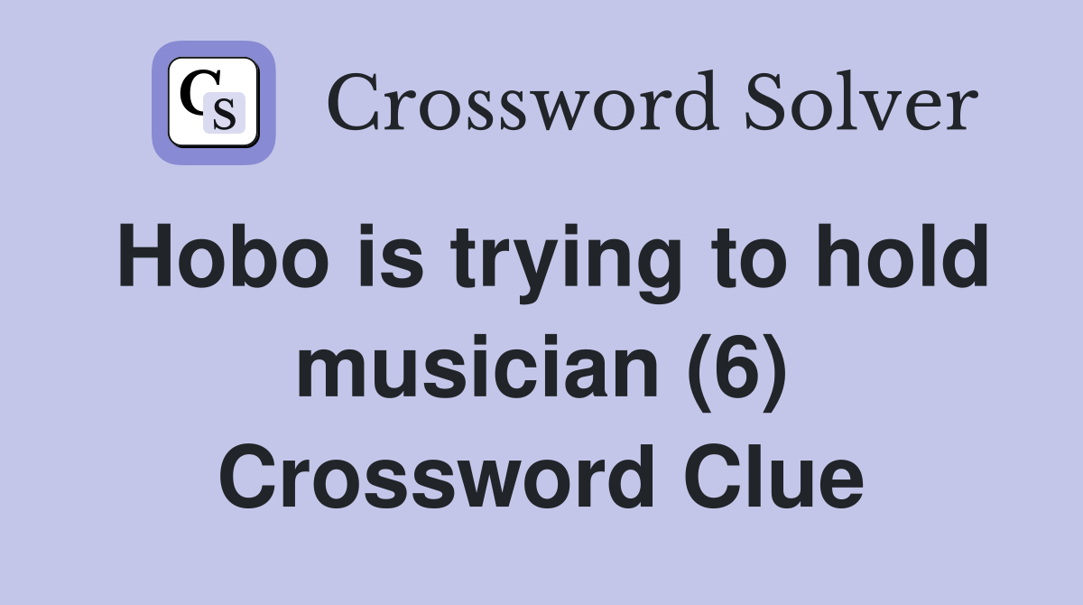 Hobo is trying to hold musician (6) Crossword Clue