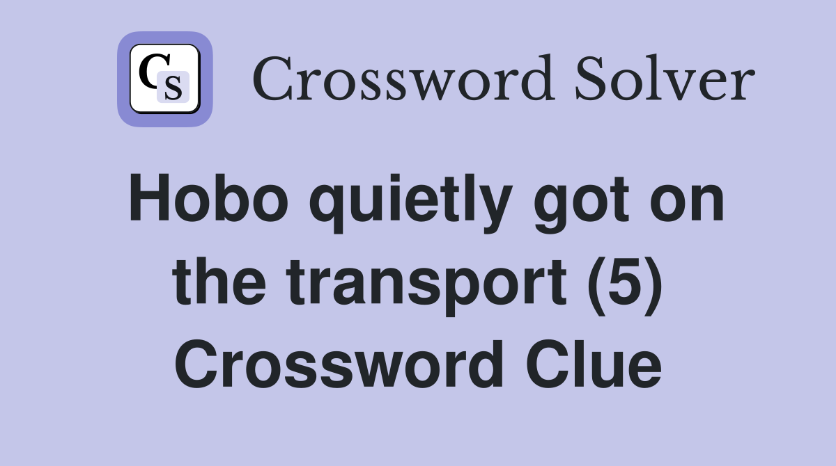 Hobo quietly got on the transport (5) Crossword Clue