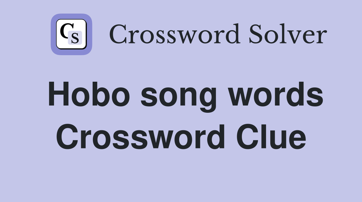 Hobo song words Crossword Clue
