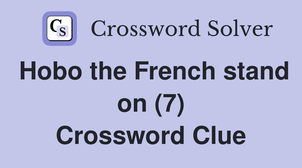 Hobo the French stand on (7) Crossword Clue