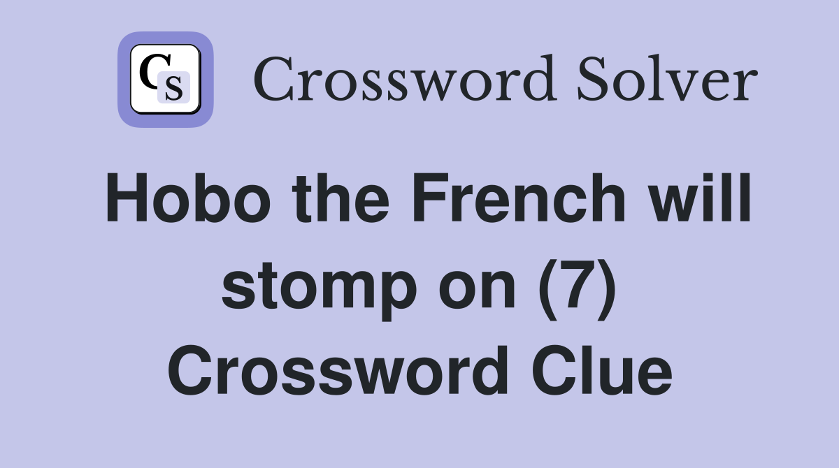 Hobo the French will stomp on (7) Crossword Clue