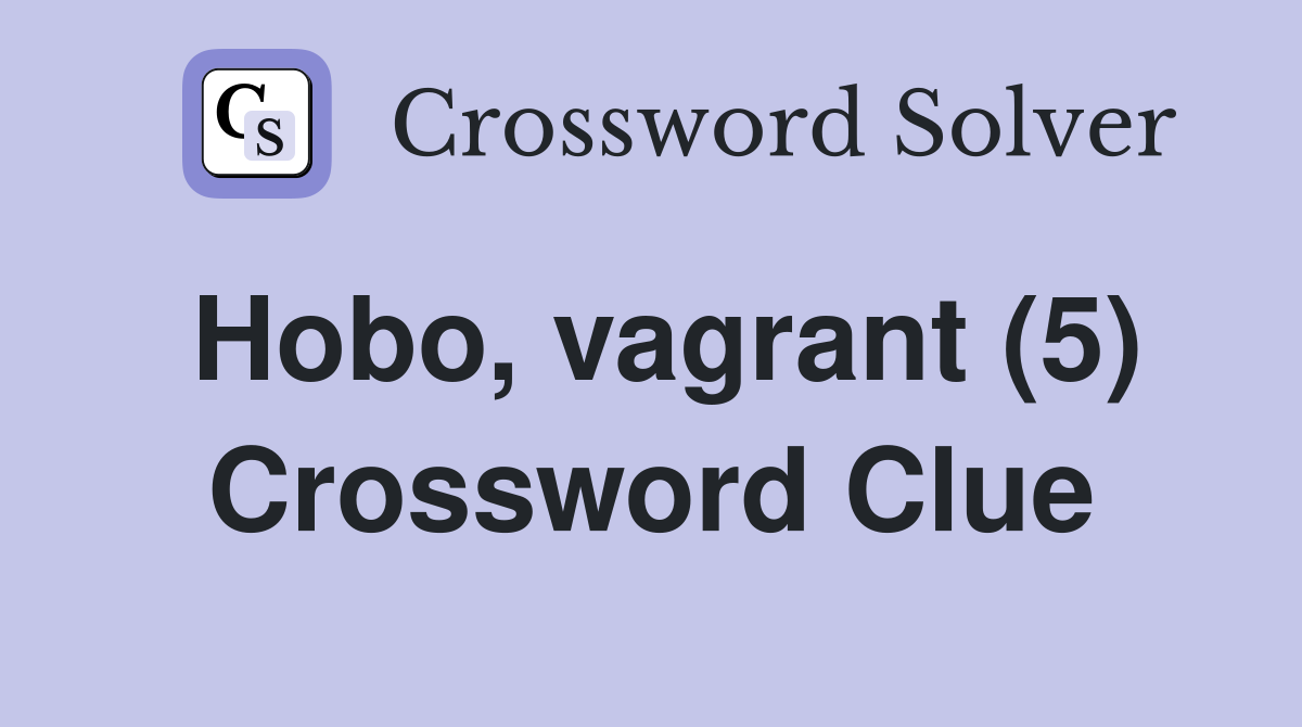 Hobo, vagrant (5) Crossword Clue