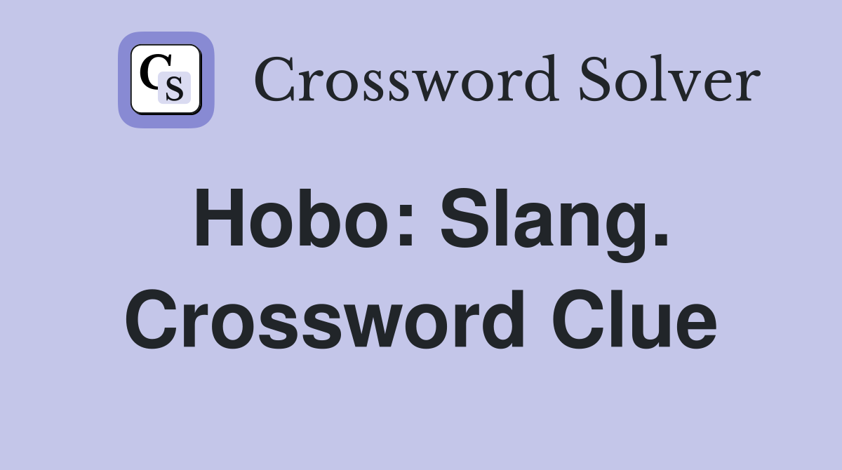 Hobo: Slang. Crossword Clue