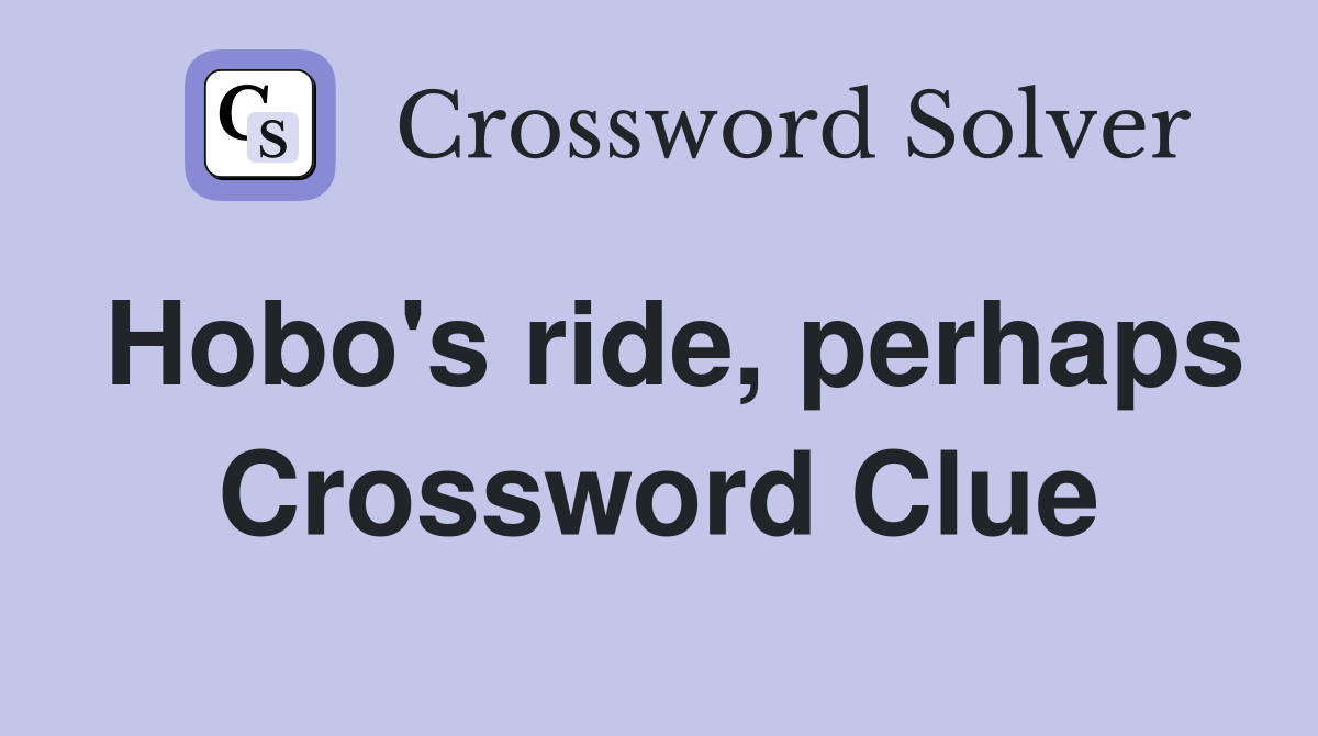 Hobo's ride, perhaps Crossword Clue