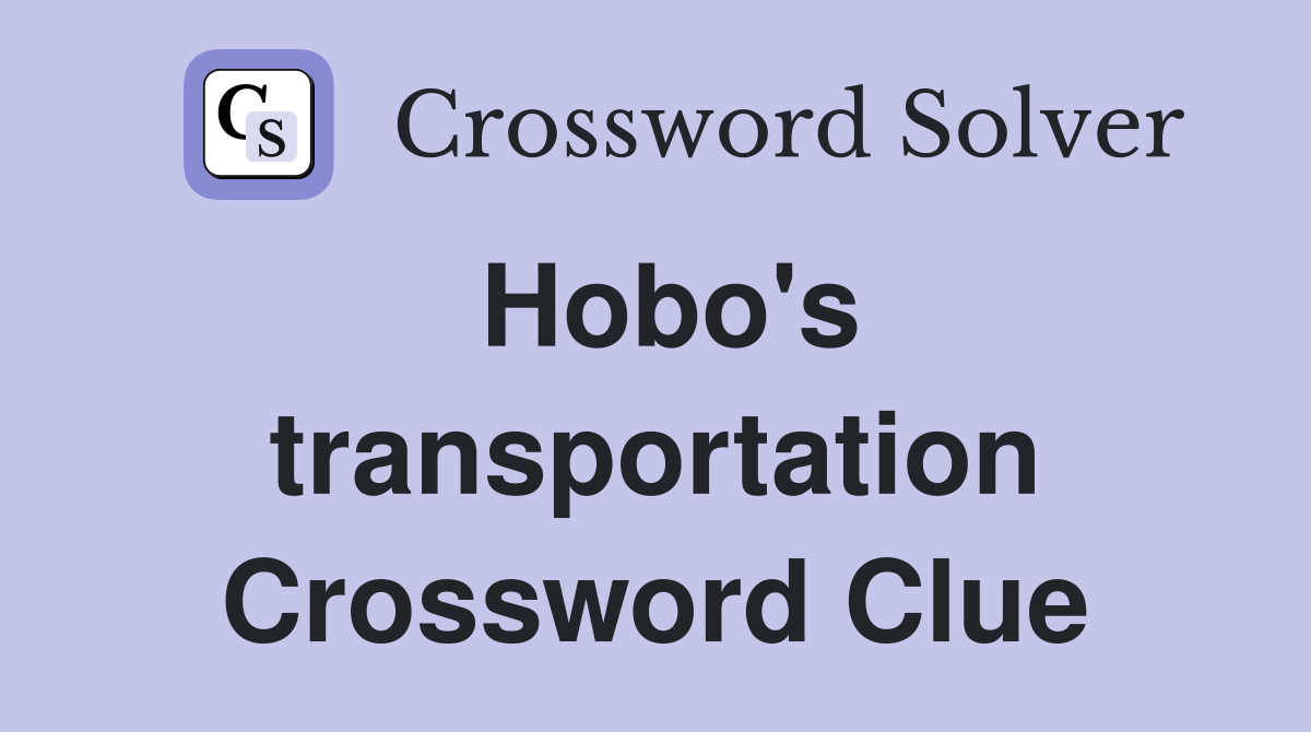 Hobo's transportation Crossword Clue