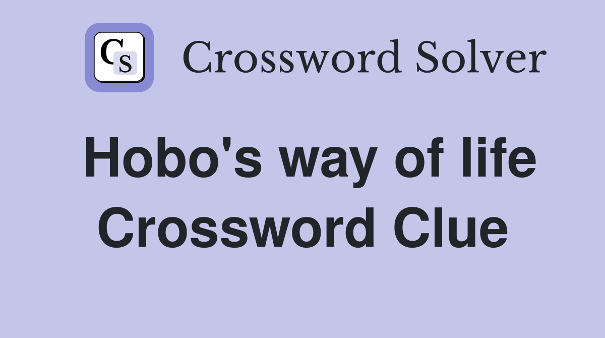 Hobo's way of life Crossword Clue