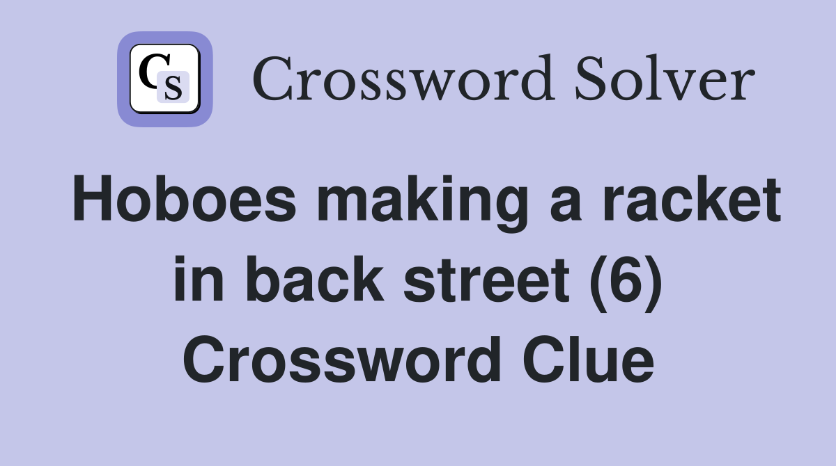 Hoboes making a racket in back street (6) Crossword Clue