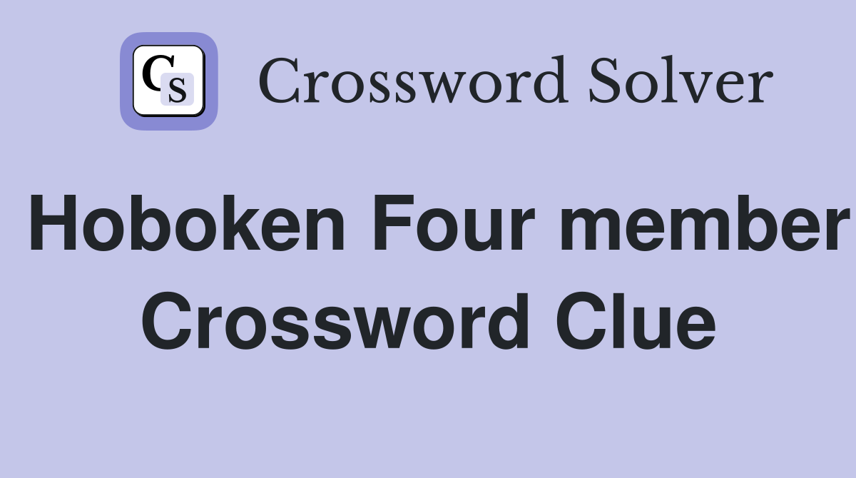 Hoboken Four member Crossword Clue