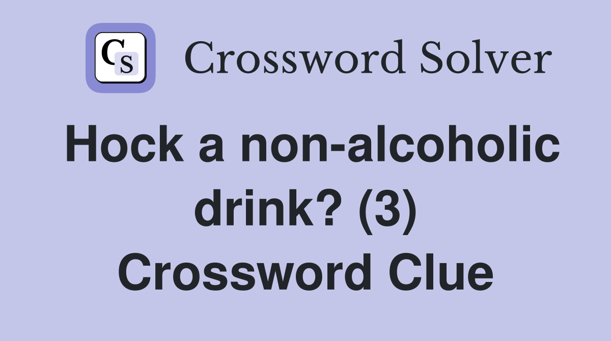 Hock a non-alcoholic drink? (3) Crossword Clue