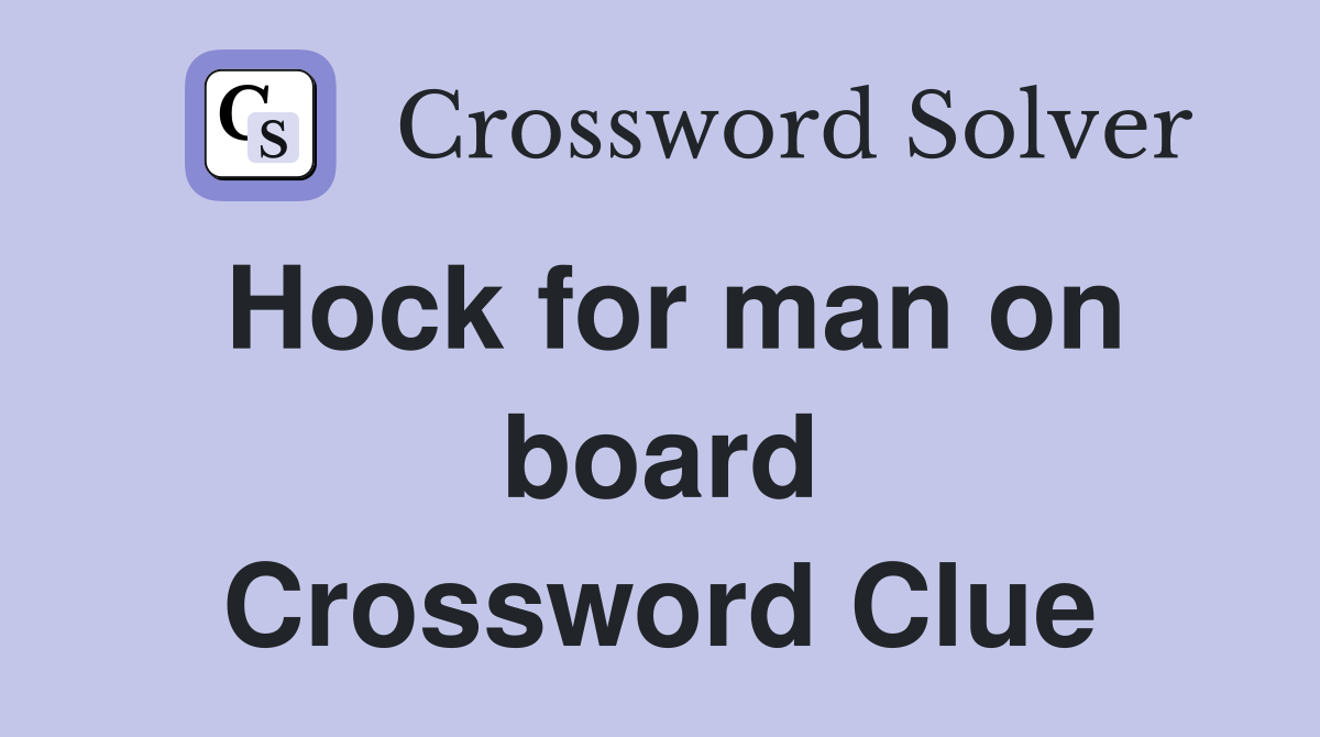 Hock for man on board Crossword Clue