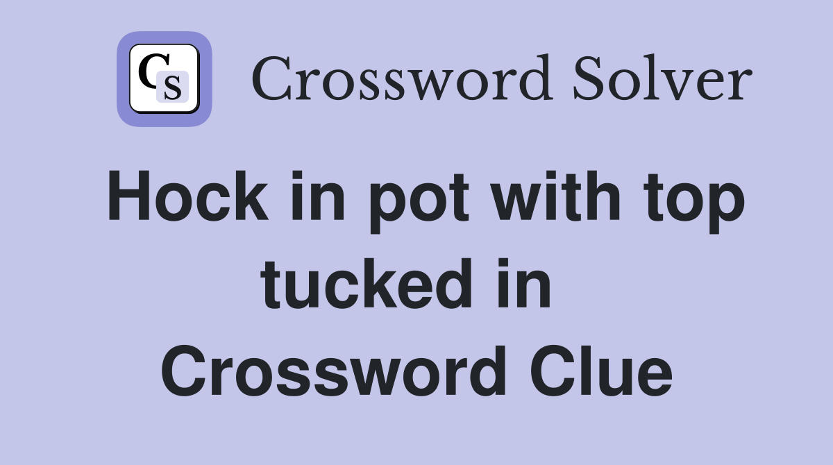 Hock in pot with top tucked in  Crossword Clue