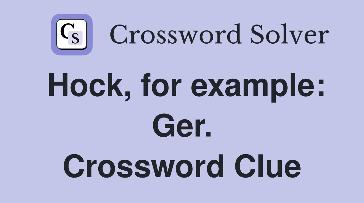 Hock, for example: Ger. Crossword Clue