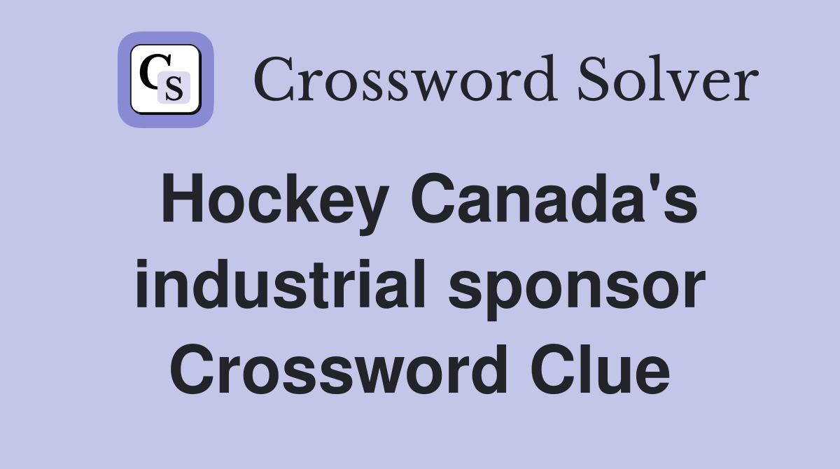 Hockey Canada's industrial sponsor Crossword Clue