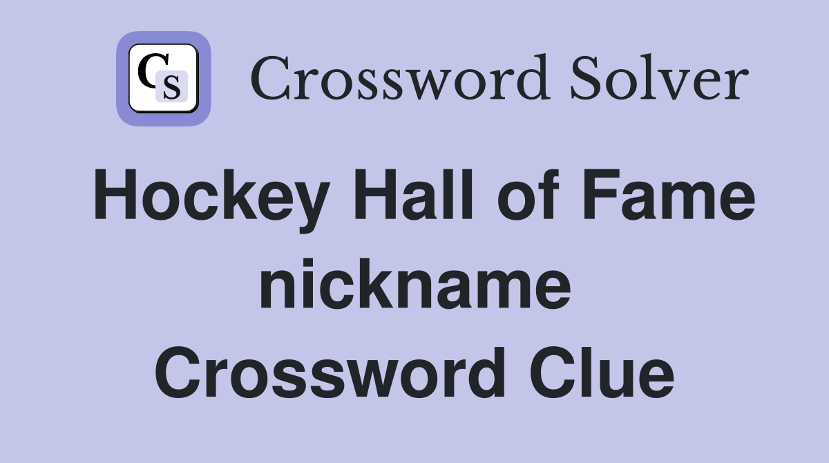 Hockey Hall of Fame nickname Crossword Clue