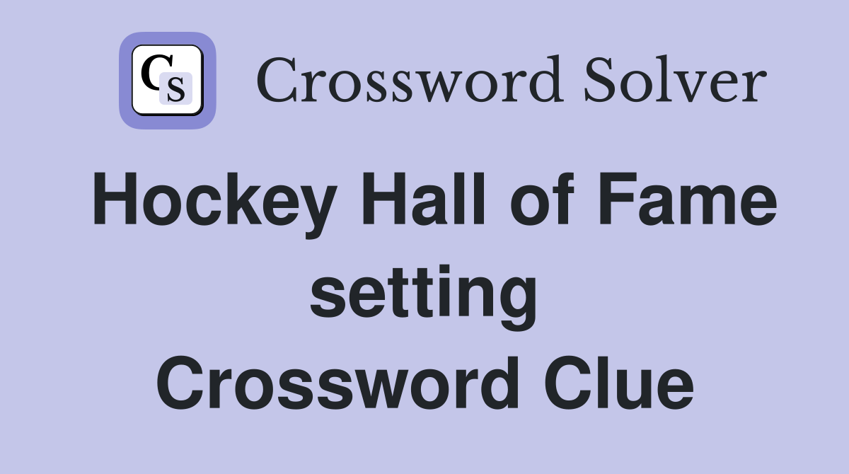 Hockey Hall of Fame setting Crossword Clue