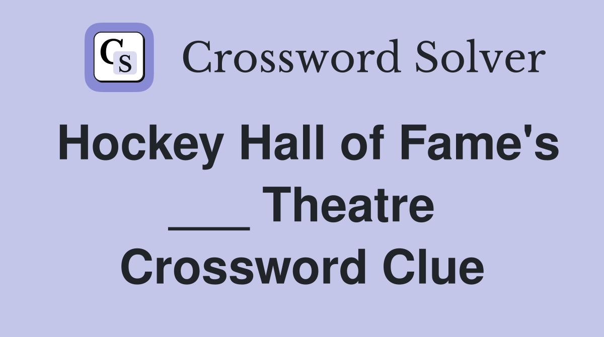 Hockey Hall of Fame's ___ Theatre Crossword Clue