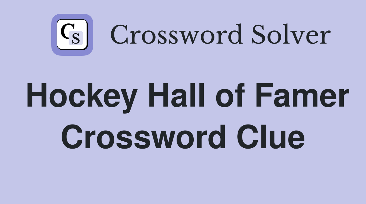 Hockey Hall of Famer Crossword Clue