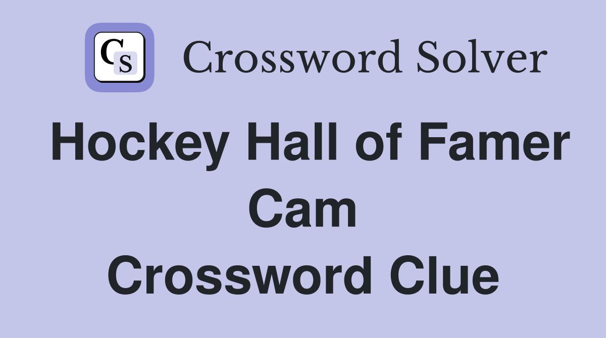 Hockey Hall of Famer Cam Crossword Clue