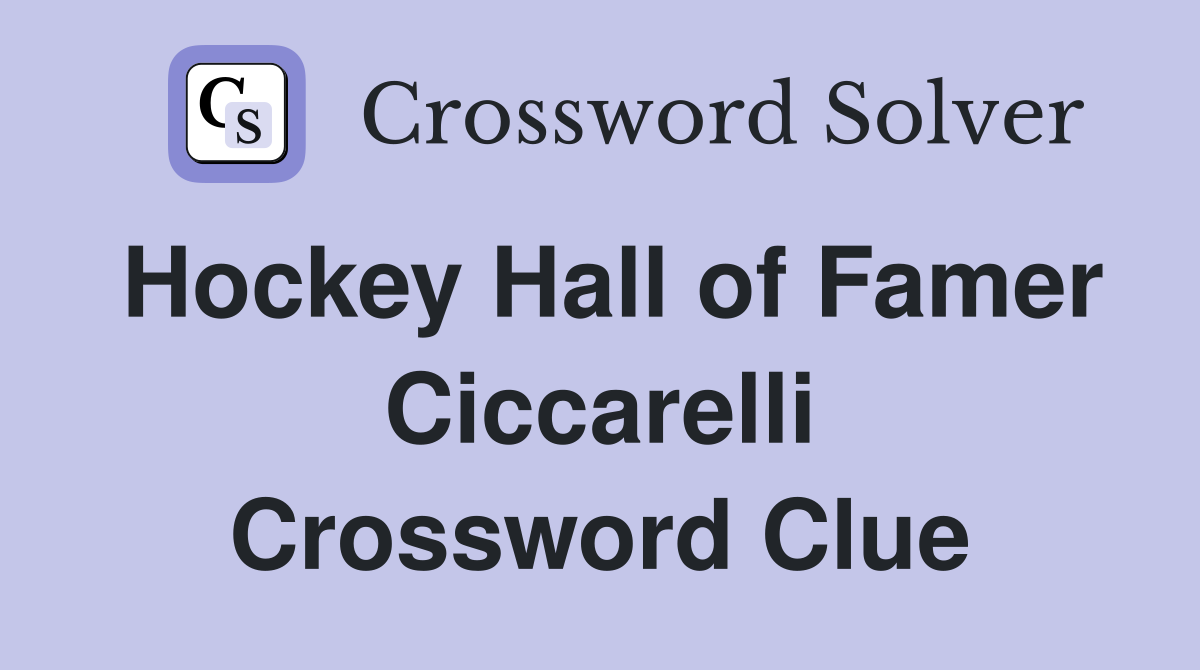 Hockey Hall of Famer Ciccarelli Crossword Clue