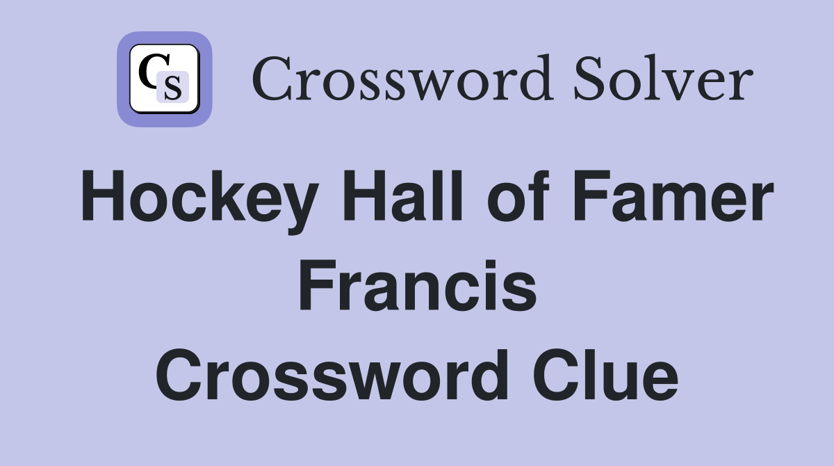 Hockey Hall of Famer Francis Crossword Clue