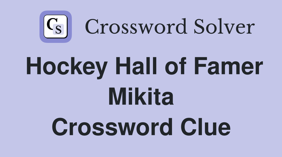 Hockey Hall of Famer Mikita Crossword Clue