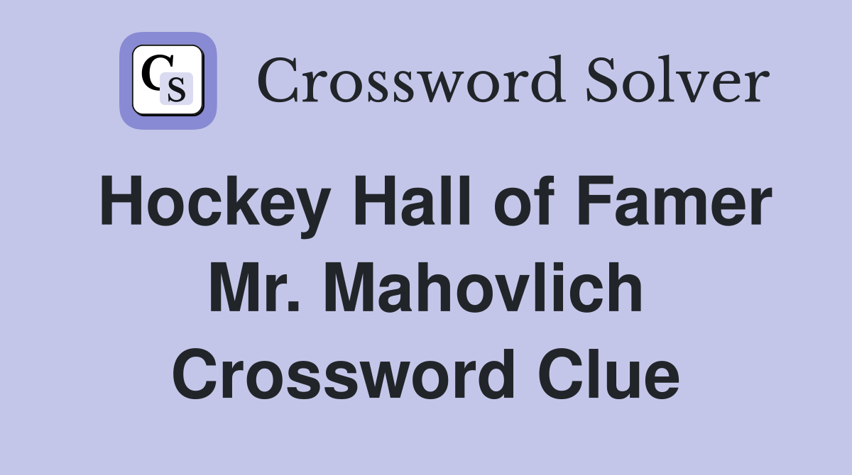 Hockey Hall of Famer Mr. Mahovlich Crossword Clue