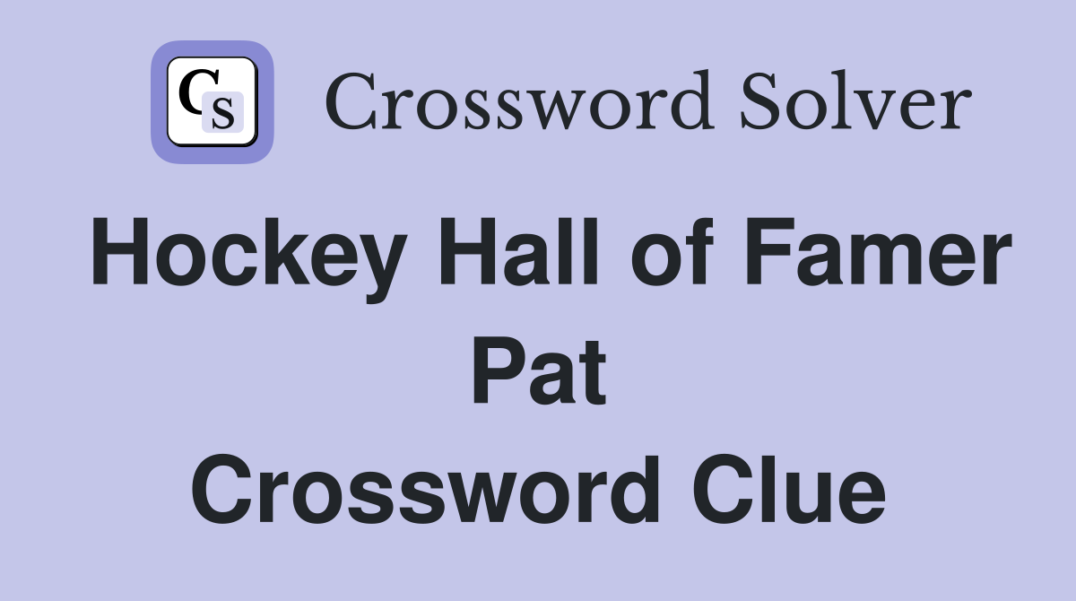 Hockey Hall of Famer Pat Crossword Clue