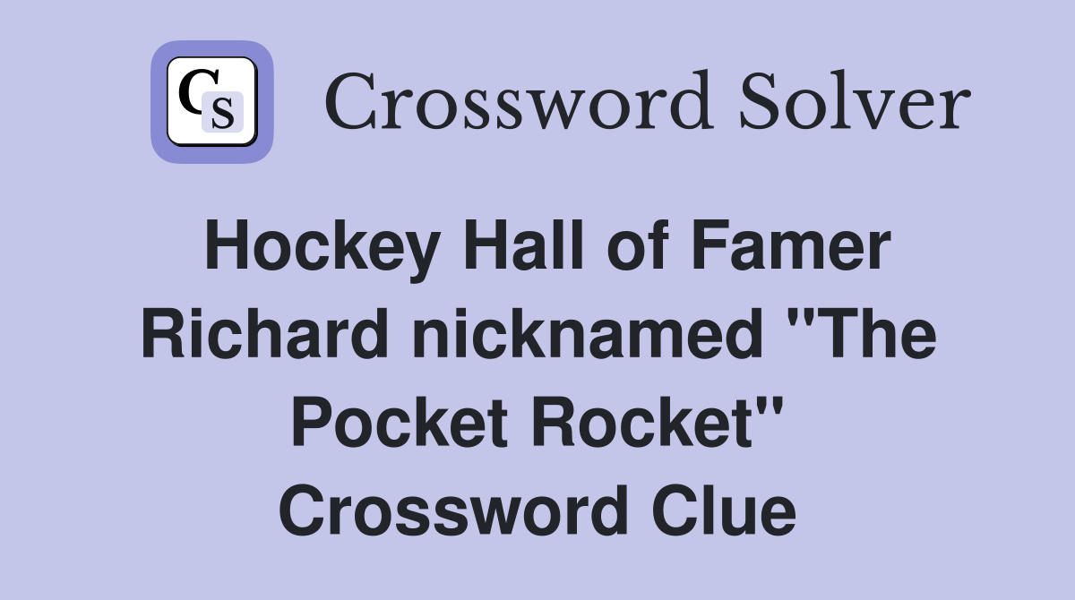 Hockey Hall of Famer Richard nicknamed "The Pocket Rocket" Crossword Clue