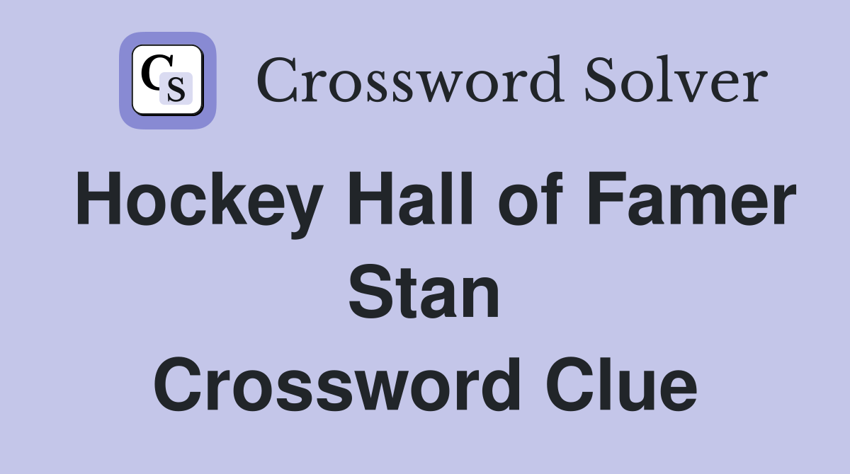 Hockey Hall of Famer Stan Crossword Clue