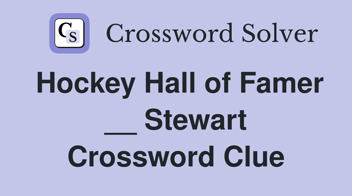 Hockey Hall of Famer __ Stewart Crossword Clue