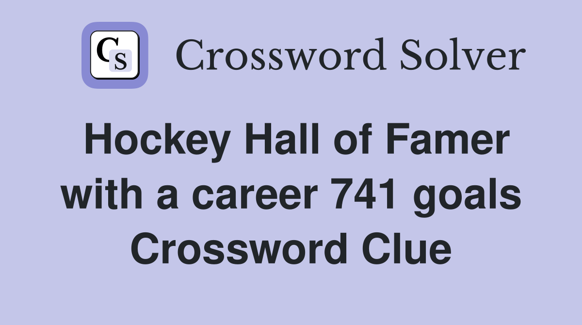 Hockey Hall of Famer with a career 741 goals Crossword Clue
