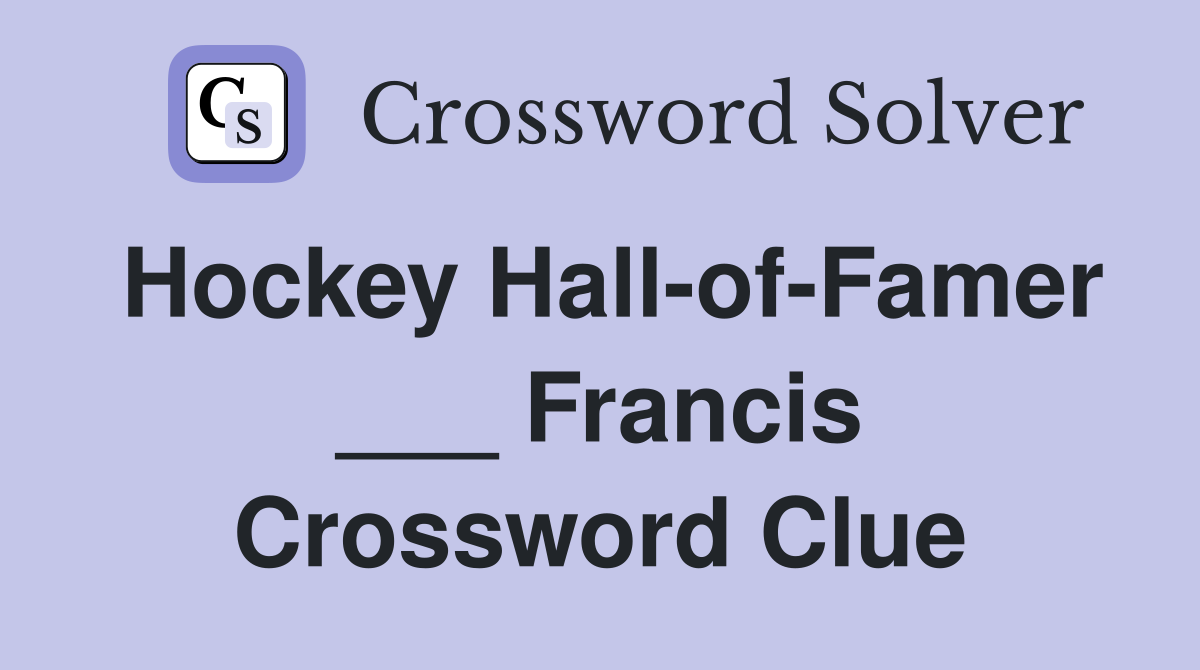 Hockey Hall-of-Famer ___ Francis Crossword Clue