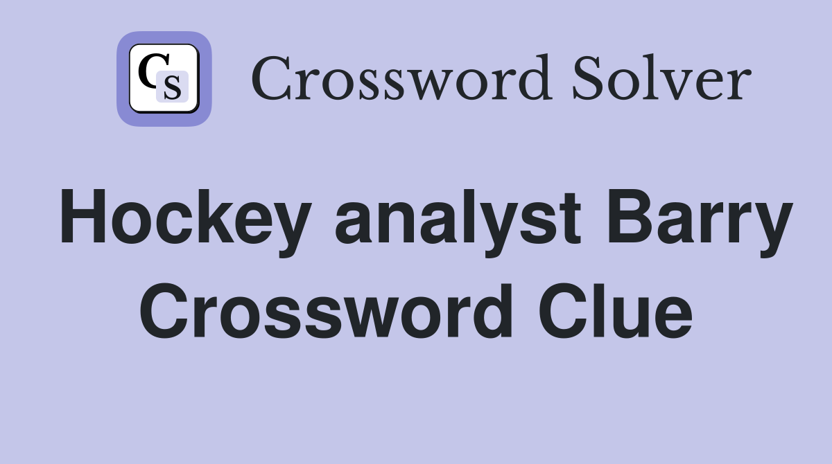 Hockey analyst Barry Crossword Clue