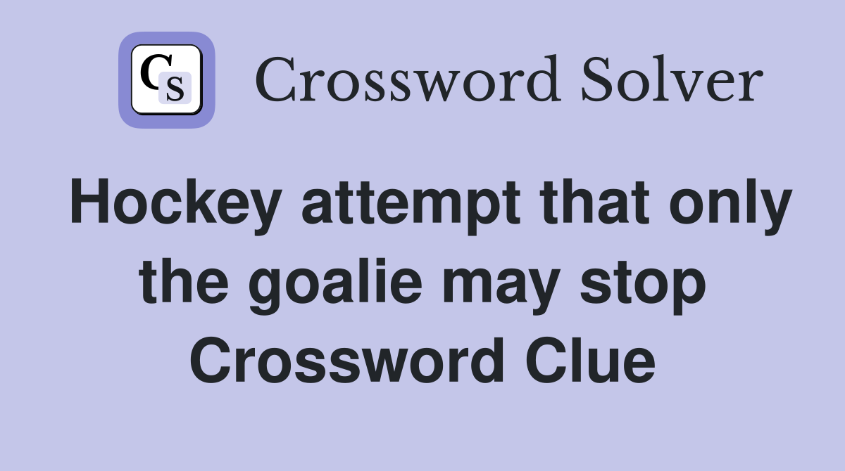 Hockey attempt that only the goalie may stop Crossword Clue