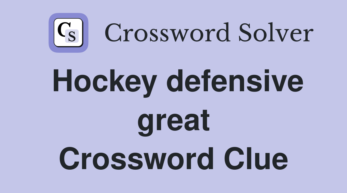 Hockey defensive great Crossword Clue
